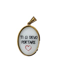 Ciondolo “Ti ci devo portare”